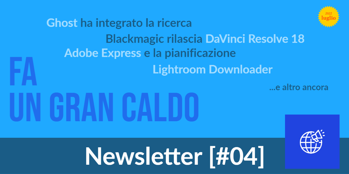 Ghost inplementa la ricerca; DaVinci Resolve 18; Adobe Express e la pianificazione dei post; Lightroom Downloader