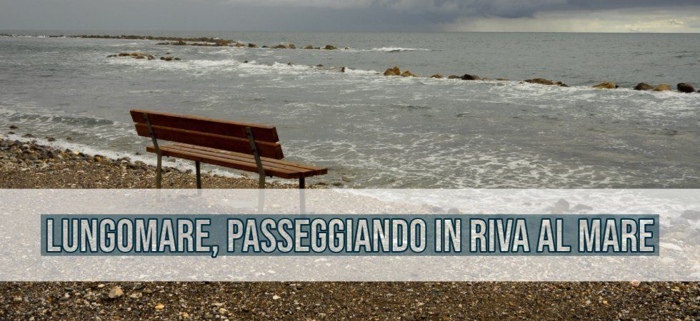 Lungomare, passeggiando in riva al mare