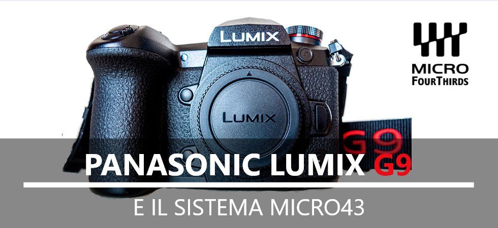 Panasonic Lumix G9 e il sistema micro43