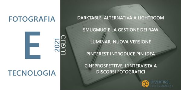 Fotografia e Tecnologia – Luglio 2021 | Novità: Darktable, SmugMug, Luminar AI, Pinterest e Cineprospettive